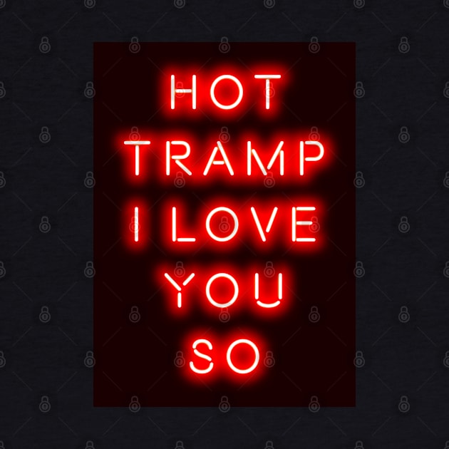 Hot Tramp I Love You So by PengellyArt